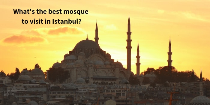 What’s the best mosque to visit in Istanbul?