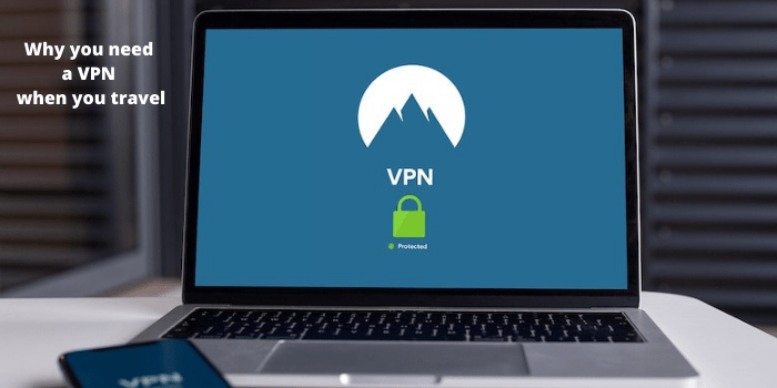 5 Critical reasons why you need a VPN when you travel