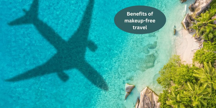 10 benefits of makeup-free travel besides packing light
